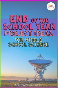 End of the School Year Project Ideas for Middle School Science Blog Post